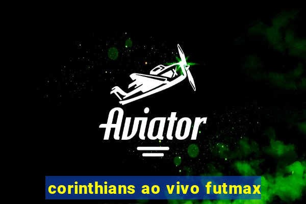 corinthians ao vivo futmax